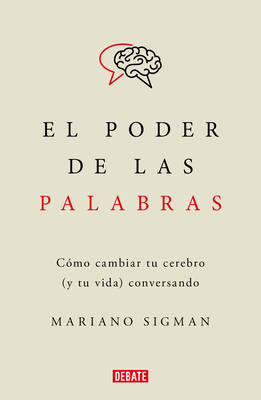El poder de las palabras / The Power of Words. How to Change Your Brain (and You r Life) Conversing By Mariano Sigman Cover Image