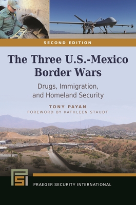 The Three U.S.-Mexico Border Wars: Drugs, Immigration, and Homeland Security (Praeger Security International) Cover Image