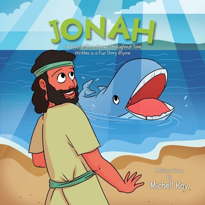 Jonah: The Biblical Story Known Throughout Time, Written in a Fun Story Rhyme Cover Image