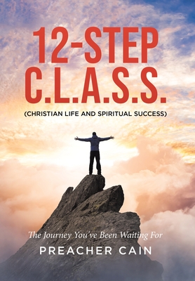 12-Step C.L.A.S.S. (Christian Life And Spiritual Success) By Preacher Cain Cover Image