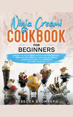 Ninja Creami Cookbook for Beginners: Master the Art of Creami