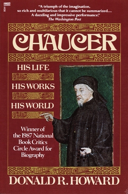 Chaucer: His Life, His Works, His World By Donald R. Howard Cover Image
