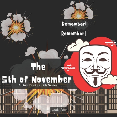 Remember! Remember! The 5th of November: A Guy Fawkes Kids Series for Kids Ages 9-12 By Jack Allen Cover Image