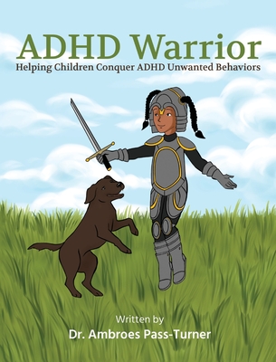 ADHD Warrior: Helping Children Conquer ADHD Unwanted Behaviors Cover Image