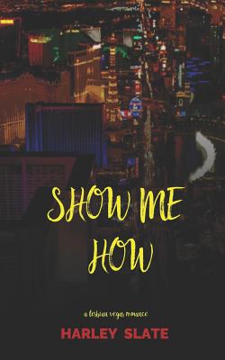 Cover for Show Me How: A Lesbian Vegas Romance