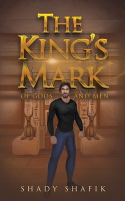The King's Mark: Of Gods And Men By Shady Shafik Cover Image