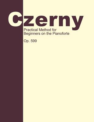 Practical Method for Beginners, Op. 599: Piano Technique By Carl Czerny (Composer), Giuseppe Buonamici (Editor) Cover Image
