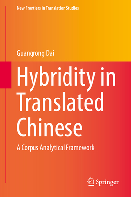 Hybridity in Translated Chinese: A Corpus Analytical Framework (New Frontiers in Translation Studies) Cover Image