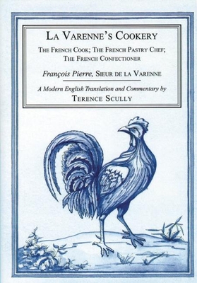 La Varenne's Cookery: The French Cook; The French Pastry Chef; The French Confectioner Cover Image