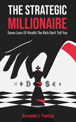 The Strategic Millionaire: Seven Laws Of Wealth The Rich Don't Tell You Cover Image