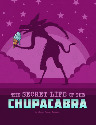 The Secret Life of the Chupacabra By Megan Cooley Peterson Cover Image