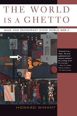 The World Is A Ghetto: Race And Democracy Since World War II By Howard Winant Cover Image