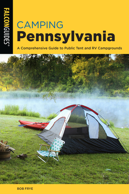 Camping Pennsylvania: A Comprehensive Guide To Public Tent And RV Campgrounds (State Camping)