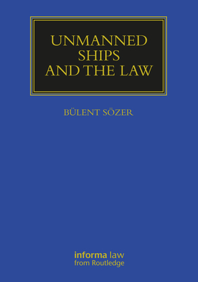 Unmanned Ships and the Law (Maritime and Transport Law Library) Cover Image
