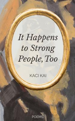 It Happens to Strong People, Too By Kaci Kai Cover Image