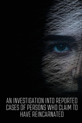 An Investigation Into Reported Cases Of Persons Who Claim To Have Reincarnated Cover Image