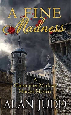 A Fine Madness: A Christopher Marlowe Murder Mystery By Alan Judd Cover Image
