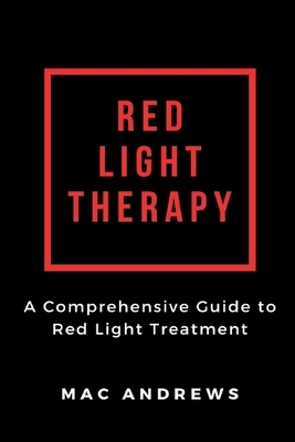Red Light Therapy: A Comprehensive Guide to Red Light Treatment Cover Image