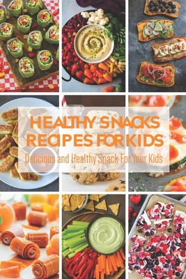 Healthy Snacks Recipes for Kids: Delicious and Healthy Snack For Your Kids Cover Image
