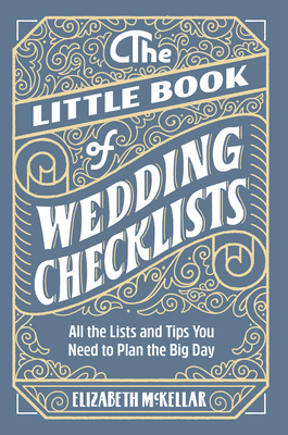 The Little Book of Wedding Checklists: All the Lists and Tips You Need to Plan the Big Day Cover Image