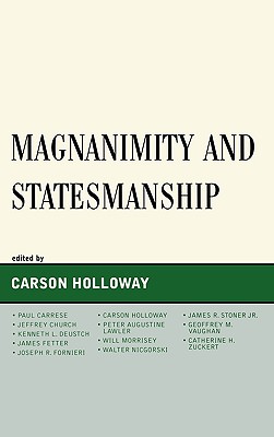 Magnanimity and Statesmanship By Carson Holloway (Editor), Paul Carrese (Contribution by), Jeffrey Church (Contribution by) Cover Image