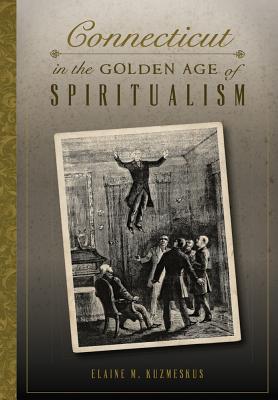 Connecticut in the Golden Age of Spiritualism Cover Image