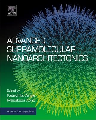 Advanced Supramolecular Nanoarchitectonics (Micro and Nano Technologies) Cover Image