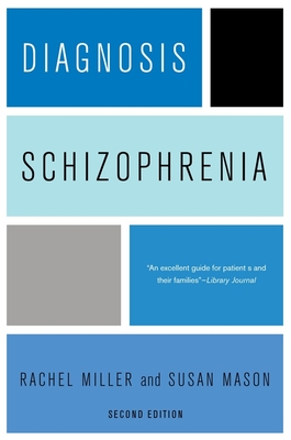 Diagnosis: Schizophrenia: A Comprehensive Resource for Consumers, Families, and Helping Professionals, Second Edition By Rachel Miller Cover Image