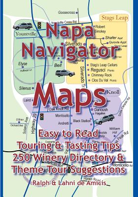 Napa Navigator: Maps, Tips, Tours & A Great Directory (Amicis Winery Guides #10) Cover Image
