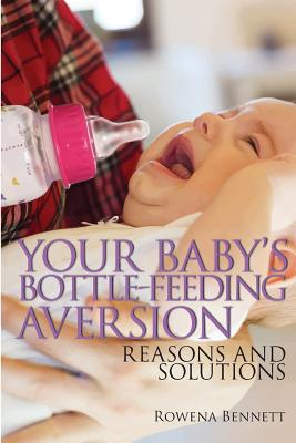 Your Baby's Bottle-feeding Aversion: Reasons And Solutions By Rowena Bennett Cover Image
