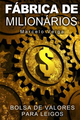 Fábrica de Milionários: Bolsa de Valores para Leigos By Marcelo Da Graca Veiga Cover Image