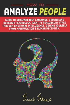 How to Analyze People: Guide to discover Body Language, Understand Behavior Psychology, Identify Personality Types Through Emotional Intellig Cover Image