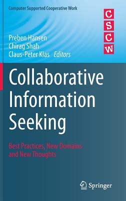 Collaborative Information Seeking: Best Practices, New Domains and New Thoughts (Computer Supported Cooperative Work)