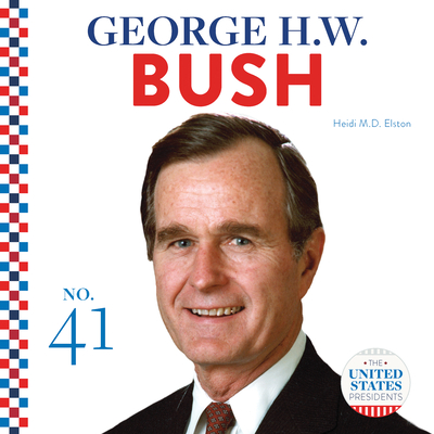 George H.W. Bush (United States Presidents) By Heidi M. D. Elston Cover Image