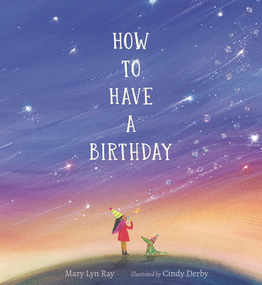 How to Have a Birthday By Mary Lyn Ray, Cindy Derby (Illustrator) Cover Image