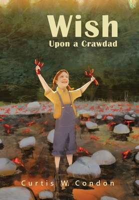 Wish Upon a Crawdad By Curtis W. Condon Cover Image