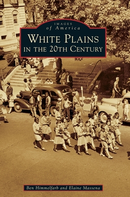 White Plains in the 20th Century By Ben Himmelfarb, Elaine Massena Cover Image