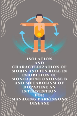 Isolation and characterization of morin and its role in inhibition of monoamine oxidase b and metabolism of dopamine an intervention for managing park Cover Image