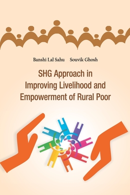 SHG Approach in Improving Livelihood and Empowerment of Rural Poor By Banshi Lal Sahu Cover Image