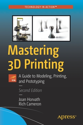 Mastering 3D Printing: A Guide to Modeling, Printing, and Prototyping Cover Image