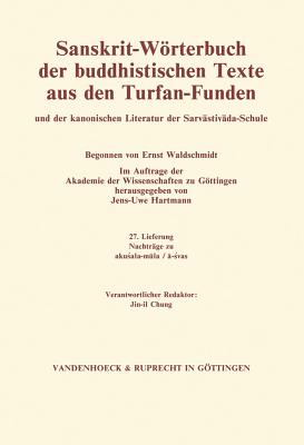 Sanskrit-Worterbuch Der Buddhistischen Texte Aus Den Turfan-Funden. Lieferung 27: Nachtrage Zu Akusala-Mula / A-Svas By Jens-Uwe Hartmann (Editor) Cover Image