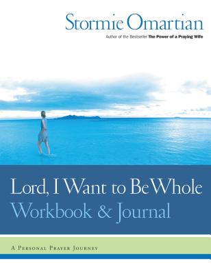 Lord, I Want to Be Whole Workbook and Journal: A Personal Prayer Journey By Stormie Omartian Cover Image