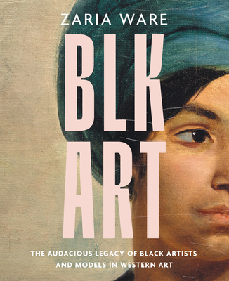 BLK ART: The Audacious Legacy of Black Artists and Models in Western Art Cover Image