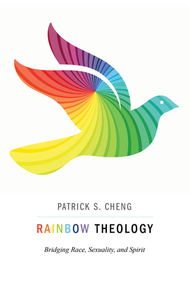 Rainbow Theology: Bridging Race, Sexuality, and Spirit By Patrick S. Cheng Cover Image