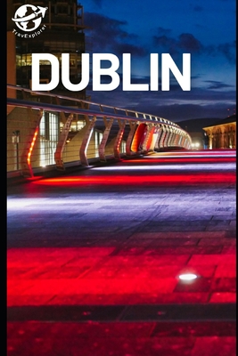 Dublin Ireland Travel Guide 2023: A Comprehensive Guide to Dublin's Rich Culture and History Cover Image
