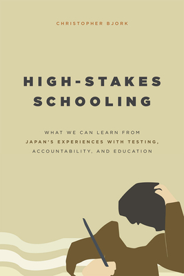 High-Stakes Schooling: What We Can Learn from Japan's Experiences with Testing, Accountability, and Education Reform