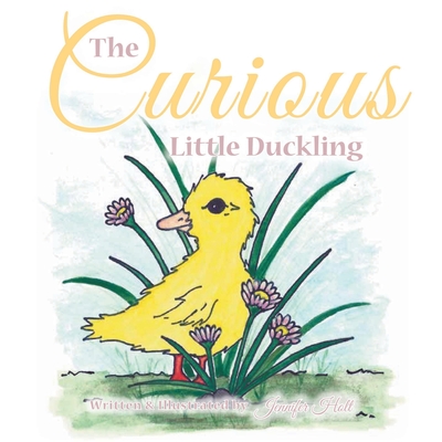The Curious Little Duckling By Jennifer Holt Cover Image