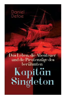 Das Leben, die Abenteuer und die Piratenzüge des berühmten Kapitän Singleton By Daniel Defoe Cover Image