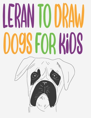 leran to draw dogs for kids: how to draw book for kids step by step how to draw cute animals draw easy techniques 100 page 8.5 x 0.3 x 11 inches By Children Art Publishing Cover Image
