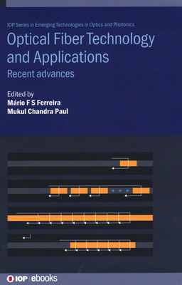 Optical Fiber Technology and Applications: Recent advances By Mário Fe Dos Santos Ferreira (Editor), Mukul Chandra Paul (Editor), Prof Aoxiang Lin (Contribution by) Cover Image